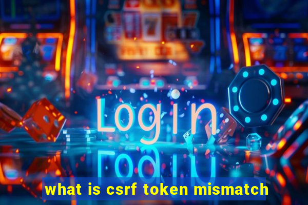 what is csrf token mismatch